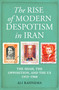 The Rise of Modern Despotism in Iran (The Shah, the Opposition, and the US, 1953-1968) by Ali Rahnema, 9780861541423