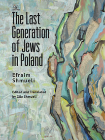 The Last Generation of Jews in Poland by Efraim Shmueli, Gila Shmueli, 9781644695982