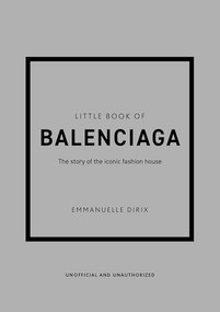 Little Book of Balenciaga (The Story of the Iconic Fashion House) by Emmanuelle Dirix, 9781787398306