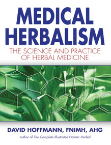 Medical Herbalism (The Science and Practice of Herbal Medicine) by David Hoffmann, 9780892817498