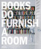 Books Do Furnish a Room (Organize, Display, Store) by Leslie Geddes Brown, 9781858946986