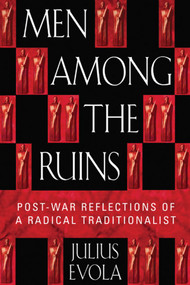 Men Among the Ruins (Post-War Reflections of a Radical Traditionalist) by Julius Evola, 9780892819058