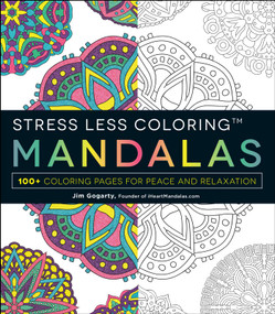 Stress Less Coloring - Mandalas (100+ Coloring Pages for Peace and Relaxation) by Jim Gogarty, 9781440592881