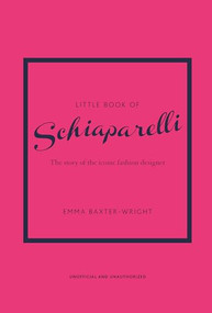 Little Book of Schiaparelli (The Story of the Iconic Fashion Designer) by Emma Baxter-Wright, 9781787398283