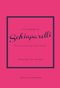 Little Book of Schiaparelli (The Story of the Iconic Fashion Designer) by Emma Baxter-Wright, 9781787398283