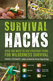 Survival Hacks (Over 200 Ways to Use Everyday Items for Wilderness Survival) by Creek Stewart, 9781440593345