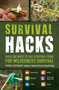 Survival Hacks (Over 200 Ways to Use Everyday Items for Wilderness Survival) by Creek Stewart, 9781440593345