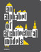 An Alphabet of Architectural Models by Teresa Frankhänel, Olivia Horsfall Turner, Simona Valeriani, Wells, 9781858946979