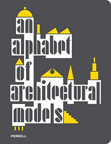 An Alphabet of Architectural Models by Teresa Fankhänel, Olivia Horsfall Turner, Simona Valeriani, Matthew, 9781858946979