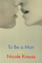To Be a Man (Stories) - 9780062431042 by Nicole Krauss, 9780062431042
