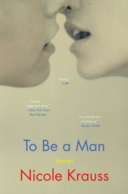 To Be a Man (Stories) - 9780062431042 by Nicole Krauss, 9780062431042