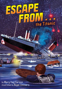 Escape from . . . the Titanic by Mary Kay Carson, Nigel Chilvers, 9781499811063