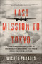 Last Mission to Tokyo (The Extraordinary Story of the Doolittle Raiders and Their Final Fight for Justice) - 9781501104732 by Michel Paradis, 9781501104732