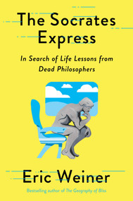 The Socrates Express (In Search of Life Lessons from Dead Philosophers) - 9781501129018 by Eric Weiner, 9781501129018