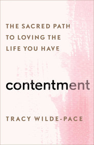 Contentment (The Sacred Path to Loving the Life You Have) by Tracy Wilde-Pace, 9781501156311
