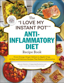 The "I Love My Instant Pot®" Anti-Inflammatory Diet Recipe Book by Maryea Flaherty, 9781507210994