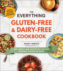 The Everything Gluten-Free & Dairy-Free Cookbook (300 Simple and Satisfying Recipes without Gluten or Dairy) by Audrey Roberts, 9781507211281