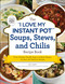 The "I Love My Instant Pot®" Soups, Stews, and Chilis Recipe Book (From Chicken Noodle Soup to Lobster Bisque, 175 Easy and Delicious Recipes) by Kelly Jaggers, 9781507212288