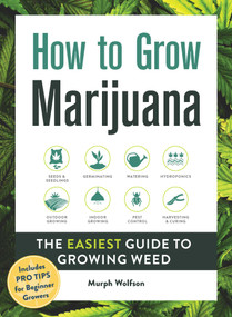 How to Grow Marijuana (The Easiest Guide to Growing Weed) by Murph Wolfson, 9781507212585