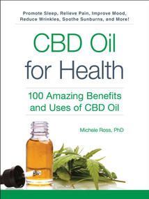 CBD Oil for Health (100 Amazing Benefits and Uses of CBD Oil) by Michele Ross, 9781507213988