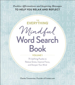 The Everything Mindful Word Search Book, Volume 1 (75 Uplifting Puzzles to Reduce Stress, Improve Focus, and Sharpen Your Mind) by Charles Timmerman, 9781507214671