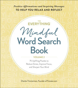 The Everything Mindful Word Search Book, Volume 2 (75 Uplifting Puzzles to Reduce Stress, Improve Focus, and Sharpen Your Mind) by Charles Timmerman, 9781507214688