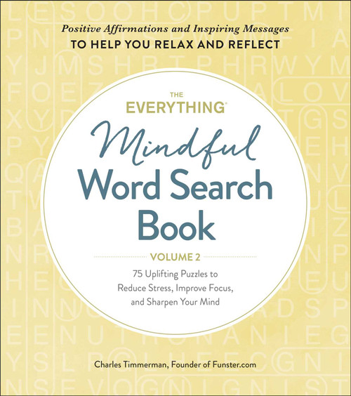 The Everything Mindful Word Search Book, Volume 2 (75 Uplifting Puzzles to Reduce Stress, Improve Focus, and Sharpen Your Mind) by Charles Timmerman, 9781507214688
