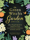 The Green Witch's Garden (Your Complete Guide to Creating and Cultivating a Magical Garden Space) by Arin Murphy-Hiscock, 9781507215876