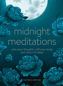 Midnight Meditations (Calm Your Thoughts, Still Your Body, and Return to Sleep) by Courtney E. Ackerman, 9781507216064