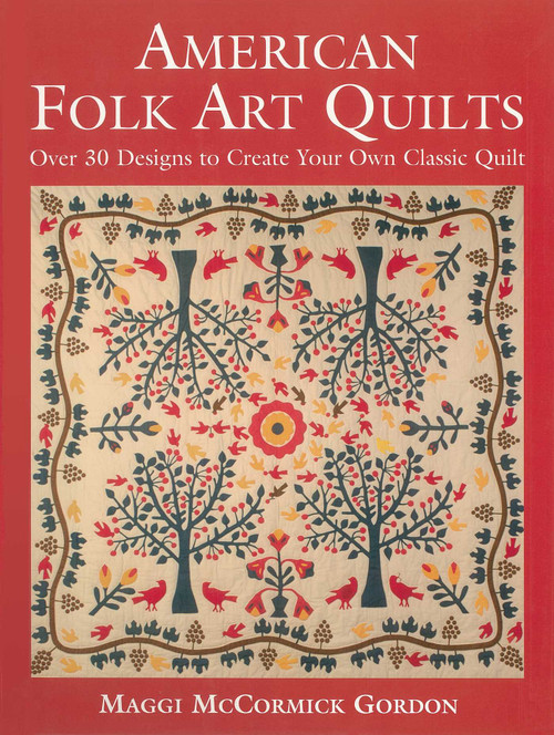 American Folk Art Quilts (Over 30 Designs to Create Your Own Classic Quilt) by Maggi McCormick Gordon, 9781510756397