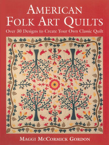 American Folk Art Quilts (Over 30 Designs to Create Your Own Classic Quilt) by Maggi McCormick Gordon, 9781510756397