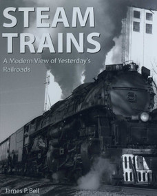 Steam Trains (A Modern View of Yesterday's Railroads) by James P. Bell, 9781510756649