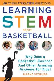 Learning STEM from Basketball (Why Does a Basketball Bounce? And Other Amazing Answers for Kids!) by Marne Ventura, 9781510757011