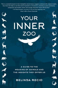 Your Inner Zoo (A Guide to the Meaning of Animals and the Insights They Offer Us) by Belinda Recio, 9781510757943