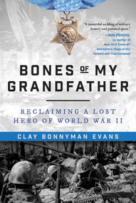 Bones of My Grandfather (Reclaiming a Lost Hero of World War II) - 9781510760110 by Clay Bonnyman Evans