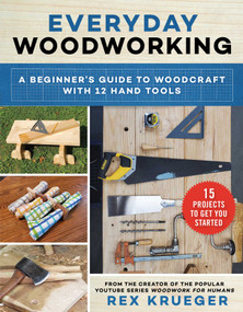 Everyday Woodworking (A Beginner's Guide to Woodcraft With 12 Hand Tools) by Rex Krueger, 9781510760165