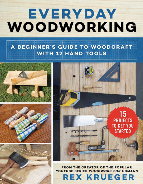 Everyday Woodworking (A Beginner's Guide to Woodcraft With 12 Hand Tools) by Rex Krueger, 9781510760165