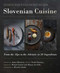 Slovenian Cuisine (From the Alps to the Adriatic in 20 Ingredients) by Janez Bratovž, Noah Charney, Matjaž Tancic, Manca Jevšcek, Hiroshi Ishida, 9781510764606