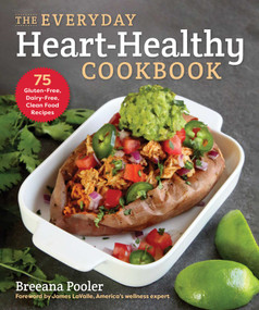 The Everyday Heart-Healthy Cookbook (75 Gluten-Free, Dairy-Free, Clean Food Recipes) by Breeana Pooler, James LaValle, 9781510764774