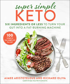 Super Simple Keto (Six Ingredients or Less to Turn Your Gut into a Fat-Burning Machine) by Aimee Aristotelous, Richard Oliva, 9781510765481