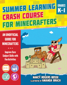 Summer Learning Crash Course for Minecrafters: Grades K-1 (Improve Core Subject Skills with Fun Activities) by Nancy Rogers Bosse, Amanda Brack, 9781510765627
