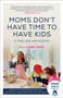 Moms Don't Have Time To Have Kids (A Timeless Anthology) by Zibby Owens, 9781510766396