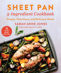 Sheet Pan 5-Ingredient Cookbook (Simple, Nutritious, and Delicious Meals) by Sarah Anne Jones, 9781510766518