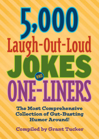 5,000 Laugh-Out-Loud Jokes and One-Liners (The Most Comprehensive Collection of Gut-Busting Humor Around!) by Grant Tucker, 9781510766990