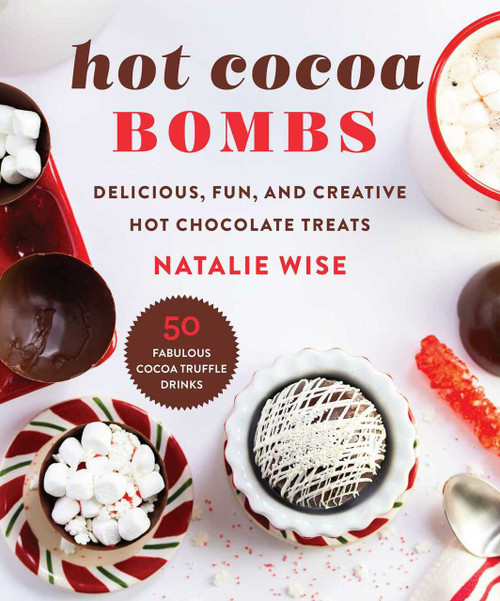 Hot Cocoa Bombs (Delicious, Fun, and Creative Hot Chocolate Treats!) by Natalie Wise, 9781510767065