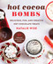 Hot Cocoa Bombs (Delicious, Fun, and Creative Hot Chocolate Treats!) by Natalie Wise, 9781510767065