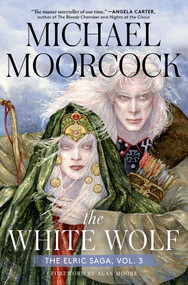 The White Wolf (The Elric Saga Part 3) by Michael Moorcock, Alan Moore, 9781534445741