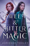 Sweet & Bitter Magic by Adrienne Tooley, 9781534453852