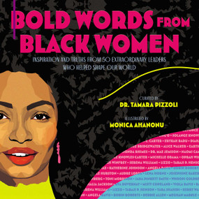 Bold Words from Black Women (Inspiration and Truths from 50 Extraordinary Leaders Who Helped Shape Our World) by Tamara Pizzoli, Monica Ahanonu, 9781534463943