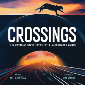 Crossings (Extraordinary Structures for Extraordinary Animals) by Katy S. Duffield, Mike Orodán, 9781534465794
